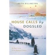 House Calls by Dogsled Six Years in an Arctic Medical Outpost