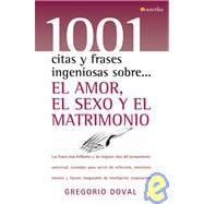 1001 citas frases ingeniosas sobre... el amor, el sexo y el matrimonio/ 1001 Clever Quotes and Phrases About...Love, Sex, and Marriage