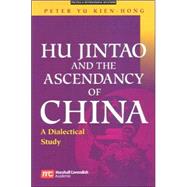 Hu Jintao And The Ascendancy Of China: A Dialectical Study