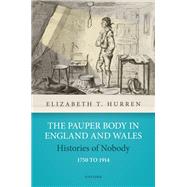 The Pauper Body in England and Wales 1750 to 1914 Histories of Nobody