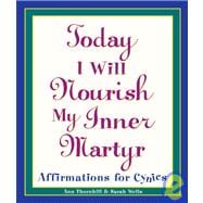 Today I Will Nourish My Inner Martyr Affirmations for Cynics