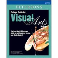 College Guide for Visual Arts Majors 2008 : Real-World Admission Guide for All Fine Arts, Design, and Media Majors