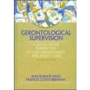 Gerontological Supervision: A Social Work Perspective in Case Management and Direct Care
