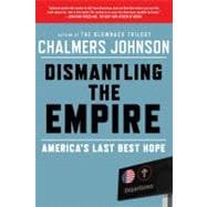 Dismantling the Empire America's Last Best Hope