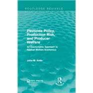 Pesticide Policy, Production Risk, and Producer Welfare: An Econometric Approach to Applied Welfare Economics