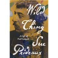 Wild Thing A Life of Paul Gauguin