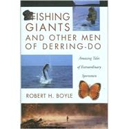 Fishing Giants and Other Men of Derring-Do : Amazing Tales of Extraordinary Sportsmen