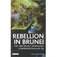 Rebellion in Brunei The 1962 Revolt, Imperialism, Confrontation and Oil