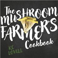 The Mushroom Farmer's Cookbook