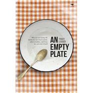 An Empty Plate Why We Are Losing the Battle for Our Food System, Why It Matters, and How We Can Win It Back