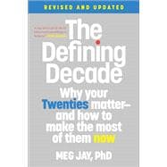 The Defining Decade Why Your Twenties Matter--And How to Make the Most of Them Now