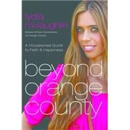 Beyond Orange County A Housewives Guide to Faith and Happiness
