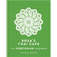 Rosa's Thai Café The Vegetarian Cookbook
