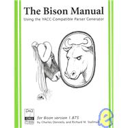 Bison Manual : Using the YACC-Compatible Parser Generator, for Version 1. 875