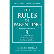 The Rules of Parenting A Personal Code for Raising Happy, Confident Children, Expanded Edition