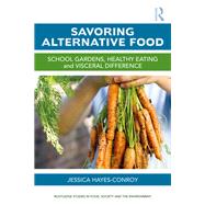 Savoring Alternative Food: School Gardens, Healthy Eating and Visceral Difference