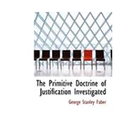 The Primitive Doctrine of Justification Investigated