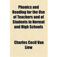 Phonics and Reading for the Use of Teachers and of Students in Normal and High Schools