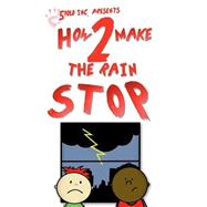 How 2 Make the Rain Stop