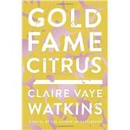 Gold Fame Citrus: A Novel