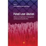 Pulsed Laser Ablation: Advances and Applications in Nanoparticles and Nanostructuring Thin Films