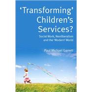 ‘Transforming’ Children’s Services? Social Work, Neoliberalism and the ‘Modern’ World