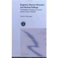 Eugenics, Human Genetics and Human Failings: The Eugenics Society, its sources and its critics in Britain