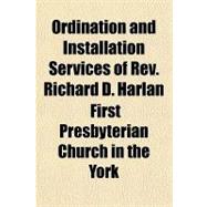 Ordination and Installation Services of Rev. Richard D. Harlan: As Pastor of the First Presbyterian Church, New York City, Thursday Evening, April 1, 1886