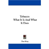 Tobacco : What It Is and What It Does