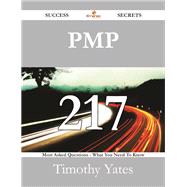 Pmp: 217 Success Secrets - 217 Most Asked Questions on Pmp - What You Need to Know
