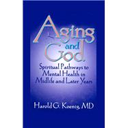 Aging and God: Spiritual Pathways to Mental Health in Midlife and Later Years