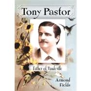 Tony Pastor, Father of Vaudeville