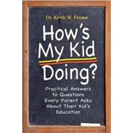 How's My Kid Doing? Practical Answers to Questions Every Parent Asks About Their Kid's Education