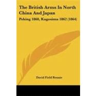 British Arms in North China and Japan : Peking 1860, Kagosima 1862 (1864)