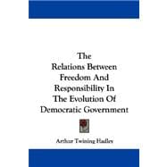 The Relations Between Freedom and Responsibility in the Evolution of Democratic Government