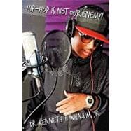 Hip Hop Is Not Our Enemy : From A Preacher Who Keeps It Real