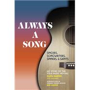 Always a Song Singers, Songwriters, Sinners, and Saints - My Story of the Folk Music Revival