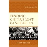 Finding China's Lost Generation The Beijing Fifty-five,9781538174241