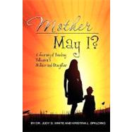 Mother May I, Twenty Years in the Making-a Mother and Daughter's Love