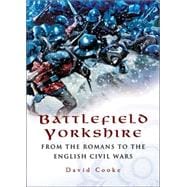 Battlefield Yorkshire : From the Romans to the English Civil War