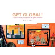 Get Global!: A Practical Guide to Integrating the Global Dimension into the Primary Curriculum