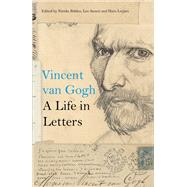 Vincent van Gogh A Life in Letters