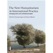 The New Humanitarians in International Practice: Emerging actors and contested principles