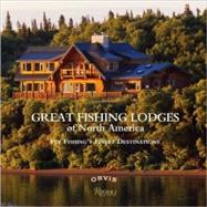 Great Fishing Lodges of North America Fly Fishing's Finest Destinations