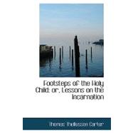 Footsteps of the Holy Child : Or, Lessons on the Incarnation