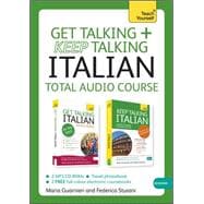 Get Talking and Keep Talking Italian Total Audio Course The essential short course for speaking and understanding with confidence