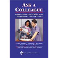 Ask a Colleague Expert Nurses Answer More Than 1,000 Complex Clinical Questions