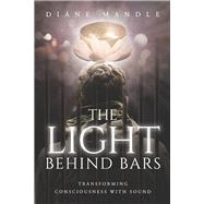 The Light Behind Bars Transforming Consciousness With Sound