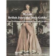 MY LIFE: Delilah Jones aka Doris Gohlke From Nazi Occupied Germany to Las Vegas Stripper