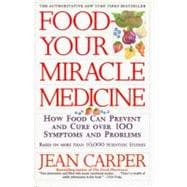 Food Your Miracle Medicine: How Food Can Prevent and Cure over 100 Symptoms and Problems